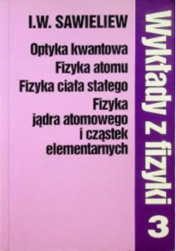 Wykłady z fizyki Tom 3 Optyka kwantowa fizyka atomu fizyka ciała stałego fizyka jądra atomowego