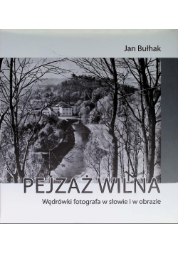 Pejzaż Wilna Wędrówki fotografa w słowie i w obrazie