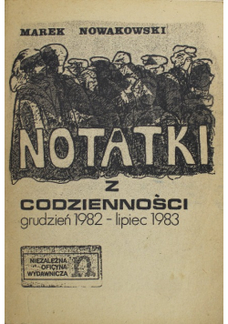 Nowakowski Notatki z codzienności grudzień 1982 lipiec 1983