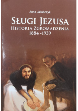 Sługi jezusa historia zgromadzenia 1884 - 1939