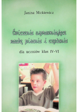 Ćwiczenia usprawniające naukę pisania i czytania dla uczniów klas  IV - VI