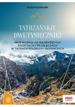 Tatrzańskie dwutysięczniki Przewodnik po najwyższych szczytach i przełęczach w Tatrach Polskich i Słowackich