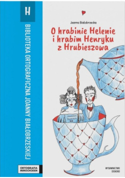 O hrabinie Helenie i hrabim Henryku z Hrubieszowa