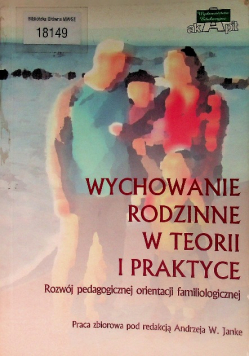 Wychowanie rodzinne w teorii i praktyce
