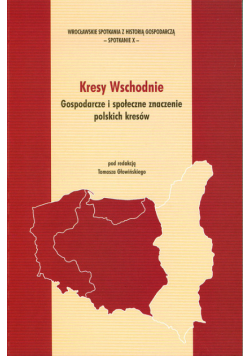 Kresy Wschodnie. Gospodarcze społeczne znaczenie polskich kresów