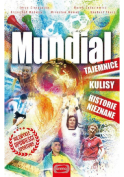 Mundial. Tajemnice, kulisy. historie nieznane