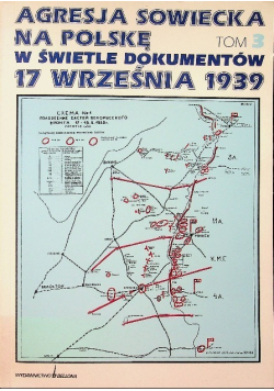 Agresja sowiecka na Polskę w świetle dokumentów 17 września 1939 Tom 3