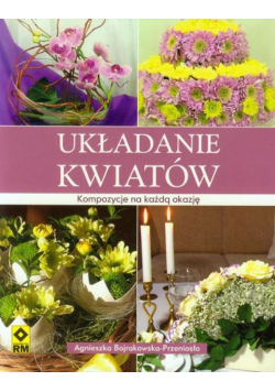 Układanie kwiatów: Kompozycje na każdą okazję