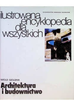 Ilustrowana encyklopedia dla wszystkich Architektura i budownictwo