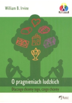 O pragnieniach ludzkich Dlaczego chcemy tego, czego chcemy