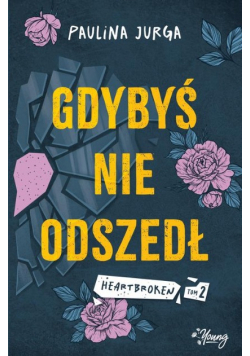 Gdybyś nie odszedł. Heartbroken  Tom 2