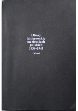 Obozy hitlerowskie  na ziemiach  polskich 1939 1945 Mapy