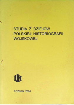 Studia z dziejów Polskiej Historiografii Wojskowej