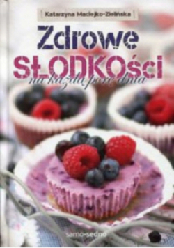 Zdrowe słodkości na każdą porę dnia