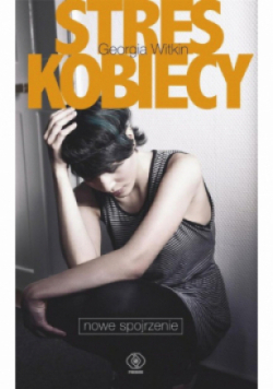 Stres kobiecy Nowe spojrzenie