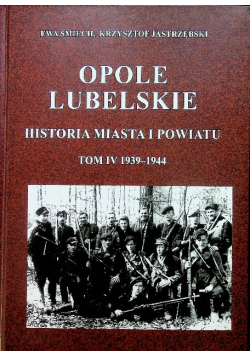 Opole Lubelskie Historia miasta i powiatu Tom IV 1939 - 1944