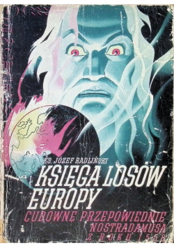 Księga losów Europy Cudowne przepowiednie Nostradamusa  roku 1558 1942 r.