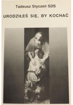 Urodziłeś się, by kochać