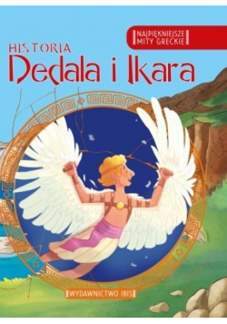 Najpiękniejsze mity greckie. Historia Dedala i Ika