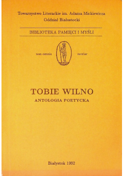 Tobie Wilno Antologia poetycka