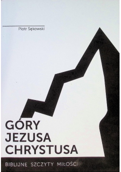 Góry Jezusa Chrystusa. Biblijne szczyty miłości