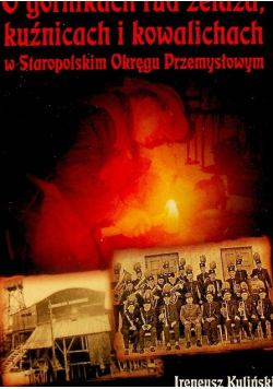 O górnikach rud żelaza kuźnicach i kowalichach w Staropolskim Okręgu Przemysłowym