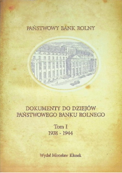 Dokumenty do dziejów Państwowego Banku Rolnego Tom 1