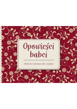 Opowieści babci Historie rodzinne dla wnuków