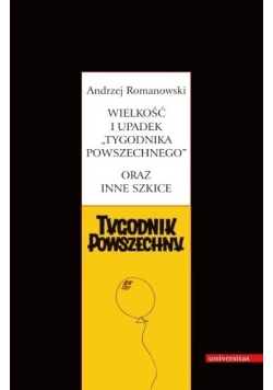Wielkość i upadek Tygodnika Powszechnego oraz inne szkice