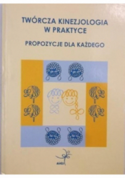 Twórcza kinezjologia w praktyce  Propozycje dla każdego