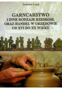 Garncarstwo i inne rodzaje rzemiosł oraz handel w Urzędowie od XVI do XX wieku