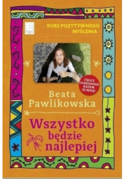 Kurs pozytywnego myślenia Wszystko będzie najlepiej
