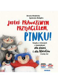 Jesteś prawdziwym przyjacielem, Pinku! Książka o relacjach z rówieśnikami dla dzieci i rodziców trochę też
