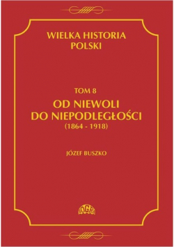 Wielka Historia Polski Tom 8 Od niewoli do niepodległości