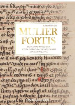 MULIER FORTIS Studia nad Prologiem w Vita Dorotheae Montoviensis Jana z Kwidzyna