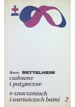 Cudowne i pożyteczne o znaczeniach i wartościach baśni Tom 2