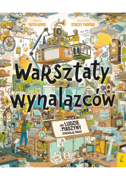 Warsztaty wynalazców. Jak ludzie i maszyny zmieniają świat?