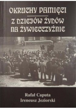 Okruchy pamięci Z dziejów Żydów na Żywiecczyźnie