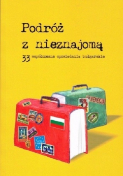 Podróż z nieznajomą 33 współczesne opowiadania bułgarskie
