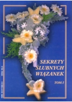Sekrety ślubnych wiązanek Tom I