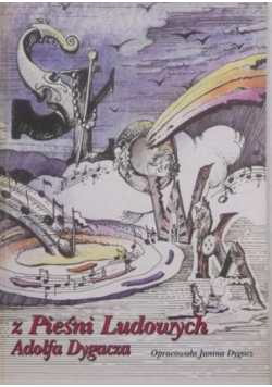 Z pieśni ludowych Adolfa Dygacza