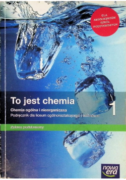 To jest chemia 1 Podręcznik dla liceum ogólnokształcącego i technikum Zakres podstawowy
