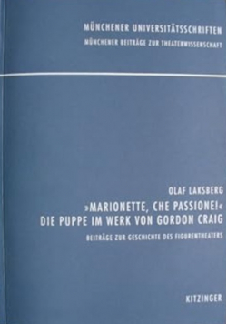 Marionette, che passione! Die Puppe im Werk von Gordon Craig. Beiträge zur Geschichte des figurentheaters