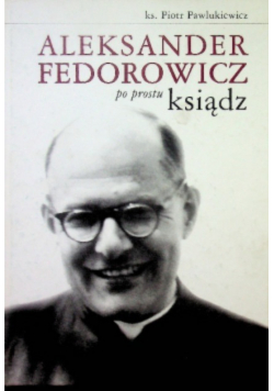 Aleksander Fedorowicz po prostu ksiądz