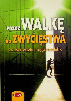 Przez walkę do zwycięstwa Św Benedykt i jego medalik