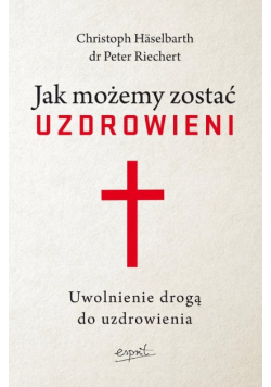 Jak możemy zostać uzdrowieni. Uwolnienie drogą do uzdrowienia