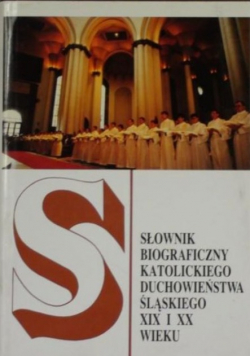 Słownik biograficzny Katolickiego Duchowieństwa Śląskiego XIX i XX wieku
