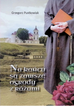 Na końcu są zawsze ogrody z różami