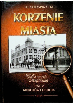 Korzenie miasta Tom IV Mokotów i ochota