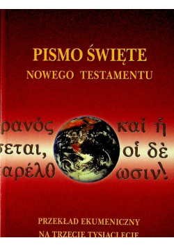 Pismo Święte Nowego Testamentu Przekład ekumeniczny na trzecie tysiąclecie
